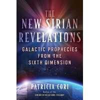 New Sirian Revelations, The: Galactic Prophecies from the Sixth Dimension