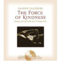 Force of Kindness, The: Change Your Life with Love & Compassion