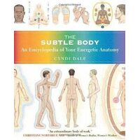 Subtle Body, The: An Encyclopedia of Your Energetic Anatomy