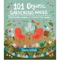 101 Organic Gardening Hacks: Eco-friendly Solutions to Improve Any Garden