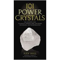 101 Power Crystals: The Ultimate Guide to Magical Crystals, Gems, and Stones for Healing and Transformation
