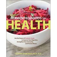 Fermented Foods for Health: Use the Power of Probiotic Foods