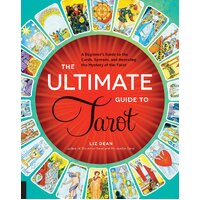 Ultimate Guide to Tarot, The: A Beginner's Guide to the Cards, Spreads, and Revealing the Mystery of the Tarot