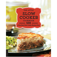 Little Slow Cooker Cookbook, The: 500 of the Best Slow Cooker Recipes Ever