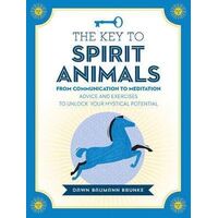 Key to Spirit Animals, The: From Communication to Meditation: Advice and Exercises to Unlock Your Mystical Potential