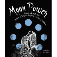 Moon Power: Lunar Rituals for Connecting with Your Inner Goddess