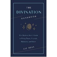 Divination Handbook, The: The Modern Seer's Guide to Using Tarot, Crystals, Palmistry, and More