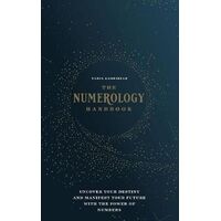 Numerology Handbook, The: Uncover your Destiny and Manifest Your Future with the Power of Numbers
