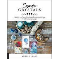 Cosmic Crystals: Rituals and Meditations for Connecting With Lunar Energy