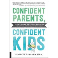 Confident Parents, Confident Kids: Raising Emotional Intelligence in Ourselves and Our Kids--from Toddlers to Teenagers