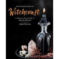 Ultimate Guide to Witchcraft, The: A Modern-Day Guide to Making Magick