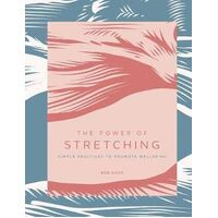 Power of Stretching, The: Simple Practices to Promote Wellbeing