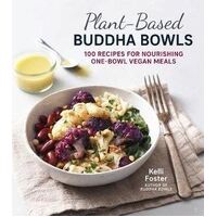 Plant-Based Buddha Bowls: 100 Recipes for Nourishing One-Bowl Vegan Meals