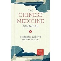 Chinese Medicine Companion, The: A Modern Guide to Ancient Healing