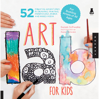 Art Lab for Kids: 52 Creative Adventures in Drawing, Painting, Printmaking, Paper, and Mixed Media-For Budding Artists of All Ages: Volume 1
