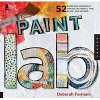 Paint Lab: 52 Exercises inspired by Artists, Materials, Time, Place, and Method