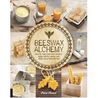 Beeswax Alchemy: How to Make Your Own Soap, Candles, Balms, Creams, and Salves from the Hive