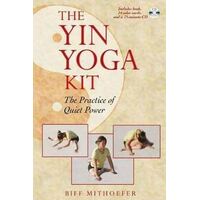 Yin Yoga Kit, The: Practice of Quiet Power