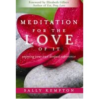 Meditation for the Love of It: Enjoying Your Own Deepest Experience