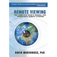 Remote Viewing: The Complete User's Manual for Coordinate Remote Viewing