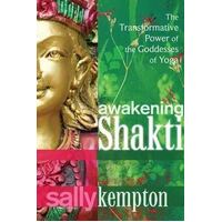 Awakening Shakti: The Transformative Power of the Goddesses of Yoga