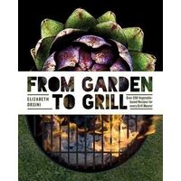 From Garden to Grill - Over 250 Delicious Vegetarian Grilling Recipes