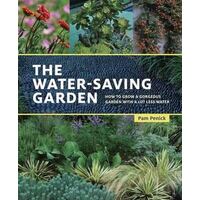 Water-Saving Garden, The: How to Grow a Gorgeous Garden with a Lot Less Water