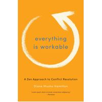 Everything Is Workable: A Zen Approach to Conflict Resolution