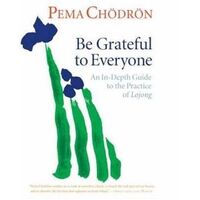 CD: Be Grateful to Everyone: An In-Depth Guide to the Practice of Lojong