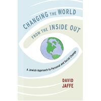 Changing the World from the Inside Out: A Jewish Approach to Personal and Social Change