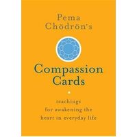 Pema Chodron's Compassion Cards: Teachings for Awakening the Heart in Everyday Life
