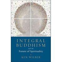 Integral Buddhism: And the Future of Spirituality