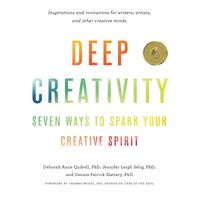 Deep Creativity: Seven Ways to Spark Your Creative Spirit