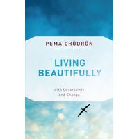 Living Beautifully: with Uncertainty and Change