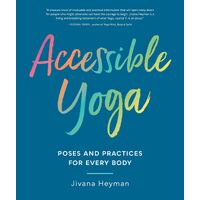 Accessible Yoga: Poses and Practices for Every Body
