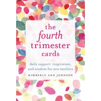 Fourth Trimester Cards, The: Daily Support, Inspiration, and Wisdom for New Mothers
