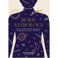 Body Astrology: A Cosmic Guide to Health, Healing, and Harnessing the Power of the Planets