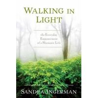 Walking in Light: The Everyday Empowerment of a Shamanic Life