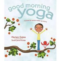 Good Morning Yoga: A Pose-by-Pose Wake Up Story
