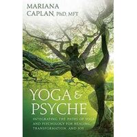 Yoga and Psyche: Integrating the Paths of Yoga and Psychology for Healing, Transformation, and Joy