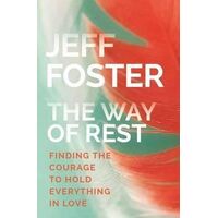 Way of Rest, The: Finding The Courage to Hold Everything in Love