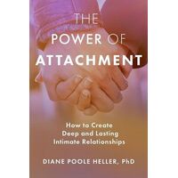 Power of Attachment, The: How to Create Deep and Lasting Intimate Relationships