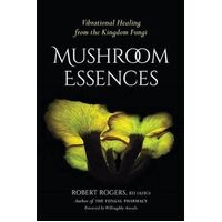 Mushroom Essences: Vibrational Healing from the Kingdom Fungi