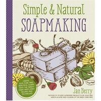 Simple & Natural Soapmaking: Create 100% Pure and Beautiful Soaps with The Nerdy Farm Wife's Easy Recipes and Techniques