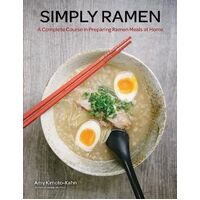 Simply Ramen: A Complete Course in Preparing Ramen Meals at Home: Volume 1