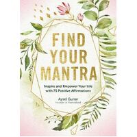 Find Your Mantra: Inspire and Empower Your Life with 75 Positive Affirmations
