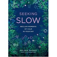 Seeking Slow: Reclaim Moments of Calm in Your Day