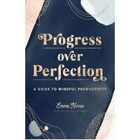 Progress Over Perfection: A Guide to Mindful Productivity: Volume 12