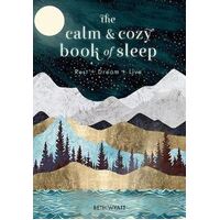 Calm and Cozy Book of Sleep, The: Rest + Dream + Live