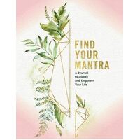 Find Your Mantra Journal: A Journal to Inspire and Empower Your Life